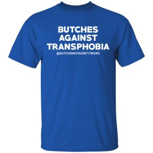 Butches Against Transphobia @Butchisnotadirtyword T Shirts 12