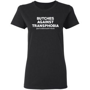 Butches Against Transphobia @Butchisnotadirtyword T Shirts 13