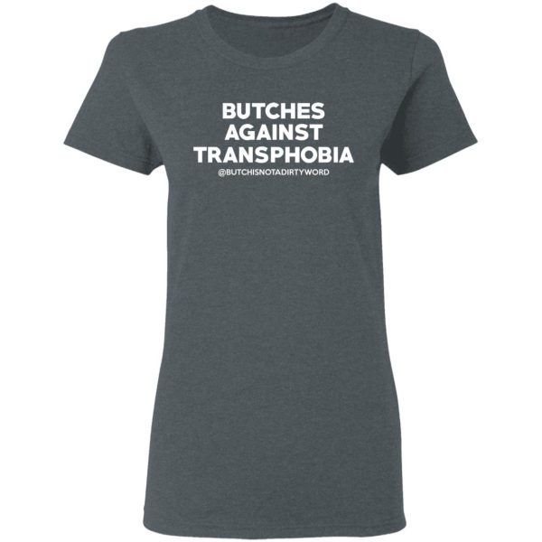 Butches Against Transphobia @Butchisnotadirtyword T-Shirts