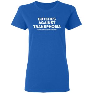 Butches Against Transphobia @Butchisnotadirtyword T Shirts 4