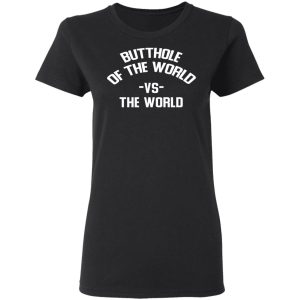 Butthole Of The World Vs The World T Shirts 13