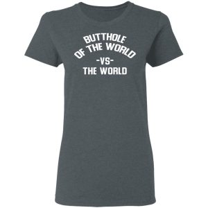 Butthole Of The World Vs The World T Shirts 2