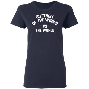 Butthole Of The World Vs The World T Shirts 3