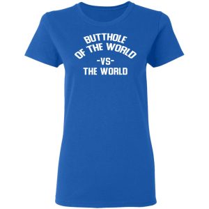 Butthole Of The World Vs The World T Shirts 4