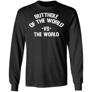 Butthole Of The World Vs The World T Shirts 5