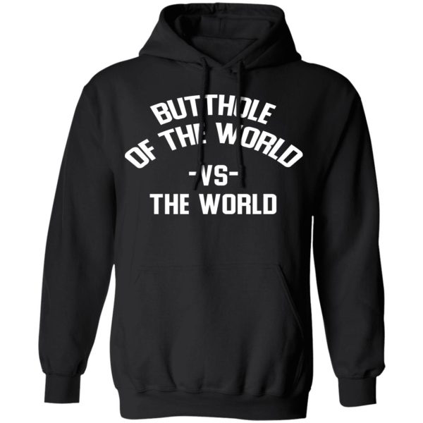 Butthole Of The World Vs The World T-Shirts