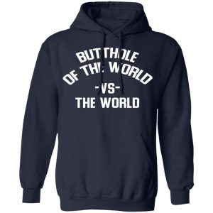 Butthole Of The World Vs The World T Shirts 7