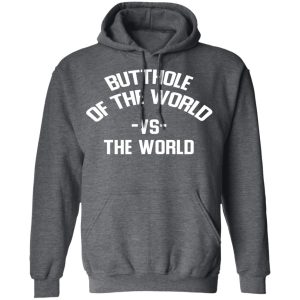 Butthole Of The World Vs The World T Shirts 8