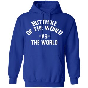 Butthole Of The World Vs The World T Shirts 9