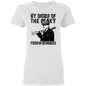 By Order Of The Peaky Fookin Blinders T Shirts Hoodies Sweatshirt 11