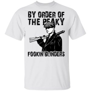 By Order Of The Peaky Fookin Blinders T Shirts Hoodies Sweatshirt 8