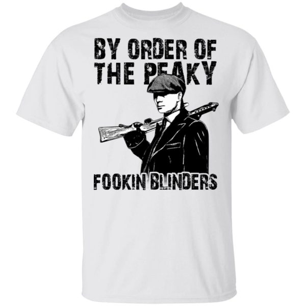 By Order Of The Peaky Fookin Blinders T-Shirts, Hoodies, Sweatshirt