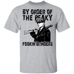 By Order Of The Peaky Fookin Blinders T Shirts Hoodies Sweatshirt 9