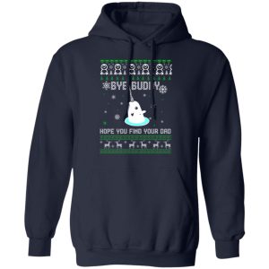 Bye Buddy Hope You Find Your Dad T Shirts Hoodies Sweater 8