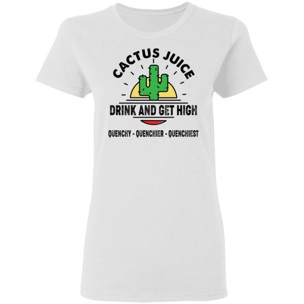 Cactus Juice Drink And Get High T-Shirts, Hoodies, Sweater