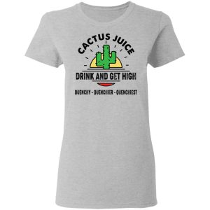 Cactus Juice Drink And Get High T Shirts Hoodies Sweater 12