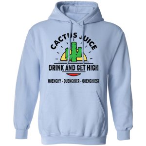 Cactus Juice Drink And Get High T Shirts Hoodies Sweater 4