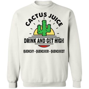 Cactus Juice Drink And Get High T Shirts Hoodies Sweater 6