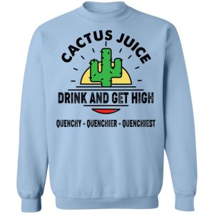 Cactus Juice Drink And Get High T Shirts Hoodies Sweater 7