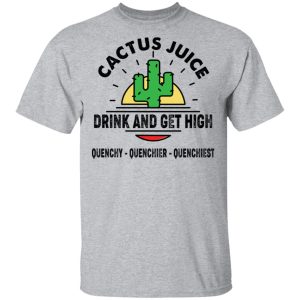 Cactus Juice Drink And Get High T Shirts Hoodies Sweater 9