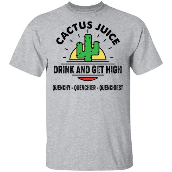 Cactus Juice Drink And Get High T-Shirts, Hoodies, Sweater