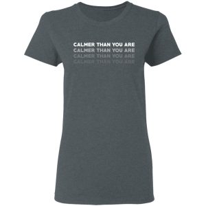 Calmer Than You Are T Shirts Hoodies Sweatshirt 2