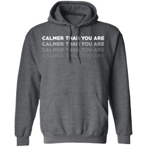 Calmer Than You Are T Shirts Hoodies Sweatshirt 8