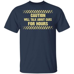 Caution Will Talk About Cars For Hours Shirt 11