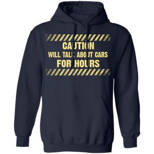 Caution Will Talk About Cars For Hours Shirt 7