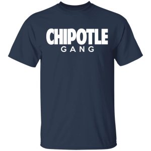 Chipotle Gang T Shirts 11