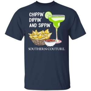 Chippin' Dippin' And Sippin' Southern Couture T Shirts Hoodies Sweater 11