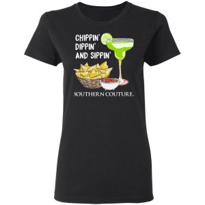 Chippin' Dippin' And Sippin' Southern Couture T Shirts Hoodies Sweater 13