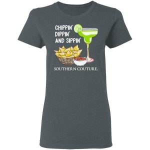 Chippin' Dippin' And Sippin' Southern Couture T Shirts Hoodies Sweater 2