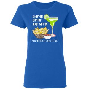 Chippin' Dippin' And Sippin' Southern Couture T Shirts Hoodies Sweater 4