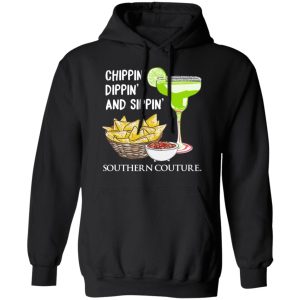 Chippin' Dippin' And Sippin' Southern Couture T Shirts Hoodies Sweater 6