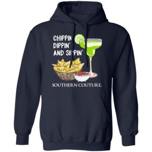 Chippin' Dippin' And Sippin' Southern Couture T Shirts Hoodies Sweater 7