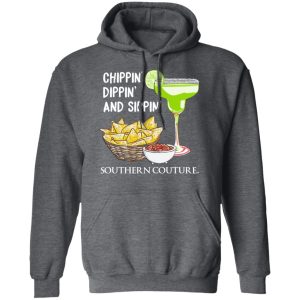 Chippin' Dippin' And Sippin' Southern Couture T Shirts Hoodies Sweater 8