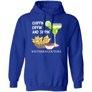 Chippin' Dippin' And Sippin' Southern Couture T Shirts Hoodies Sweater 9