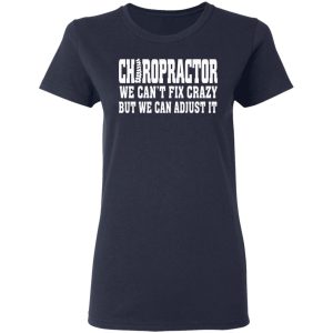 Chiropractor We Can't Fix Crazy But We Can Adjust It T Shirts Hoodies Sweater 3