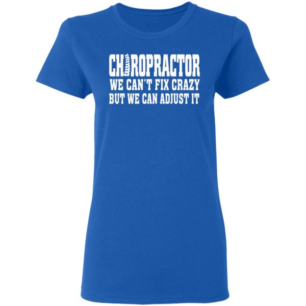 Chiropractor We Can’t Fix Crazy But We Can Adjust It T-Shirts, Hoodies, Sweater