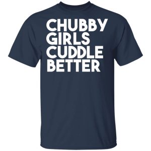 Chubby Girls Cuddle Better T Shirts 12