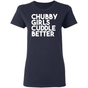 Chubby Girls Cuddle Better T Shirts 3