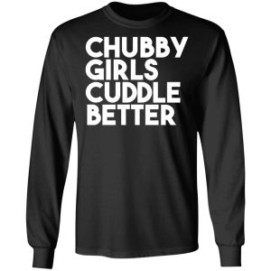 Chubby Girls Cuddle Better T Shirts 5