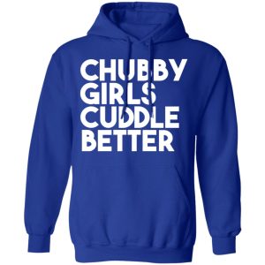 Chubby Girls Cuddle Better T Shirts 9