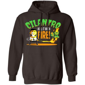 Cilantro Kill It With Fire T Shirts Hoodies Sweater 4