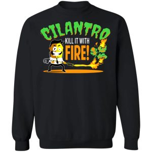 Cilantro Kill It With Fire T Shirts Hoodies Sweater 6