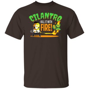 Cilantro Kill It With Fire T Shirts Hoodies Sweater 8