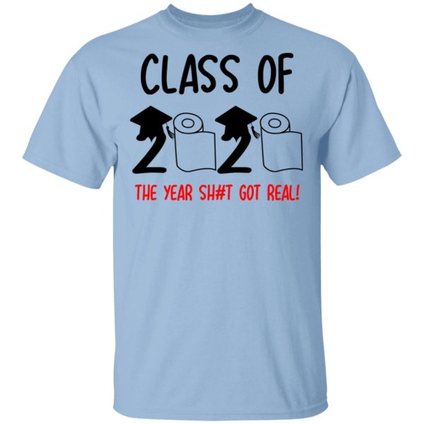 Class Of 2020 The Year Shit Got Real T-Shirts