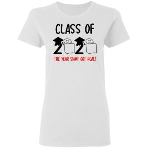 Class Of 2020 The Year Shit Got Real T Shirts 11