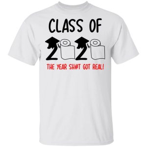 Class Of 2020 The Year Shit Got Real T Shirts 8